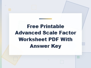 Advanced Scale Factor Problem Worksheets with Answers