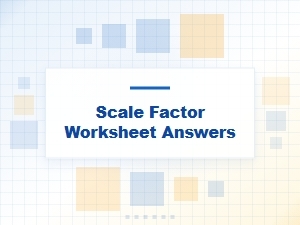 Answers for Your Scale Factor Calculation Worksheet