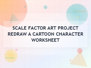 Cartoon Character Redrawing Scale Factor Worksheet